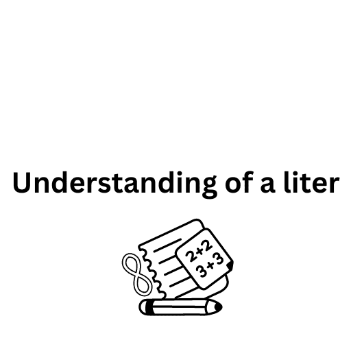 Understanding of a liter